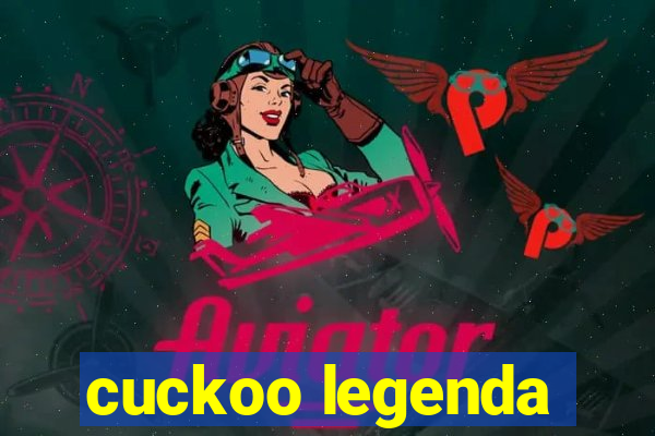 cuckoo legenda
